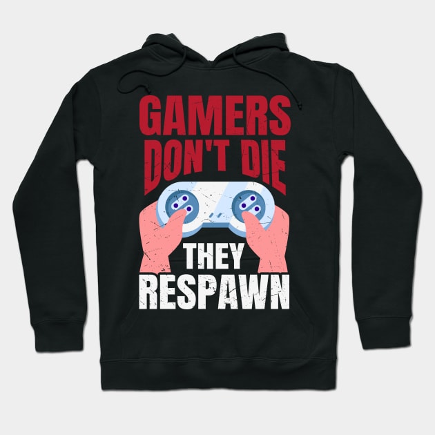 Gamers Don't Die They Respawn Funny Gaming Quote Gamer Gift Hoodie by BadDesignCo